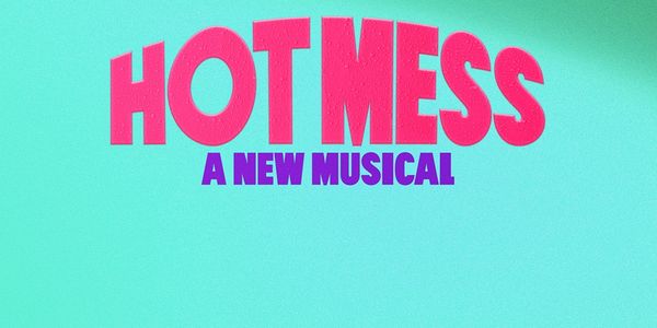 Hot Mess: A New Musical