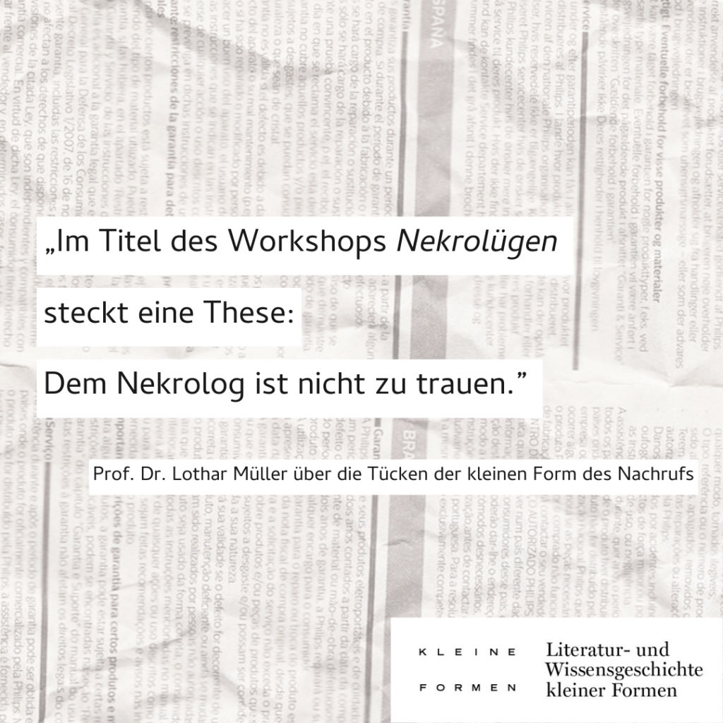 "Im Titel des Workshops 'Nekrolügen' steckt eine These: Dem Nekrolog ist nicht zu trauen." (Prof. Dr. Lothar Müller über die Tücken der kleinen Form des Nachrufs