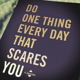 Do One Thing Every Day That Scares You