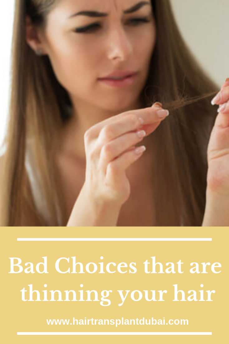 Bad Choices That Are Thinning Your Hair Hair Transplant Dubai