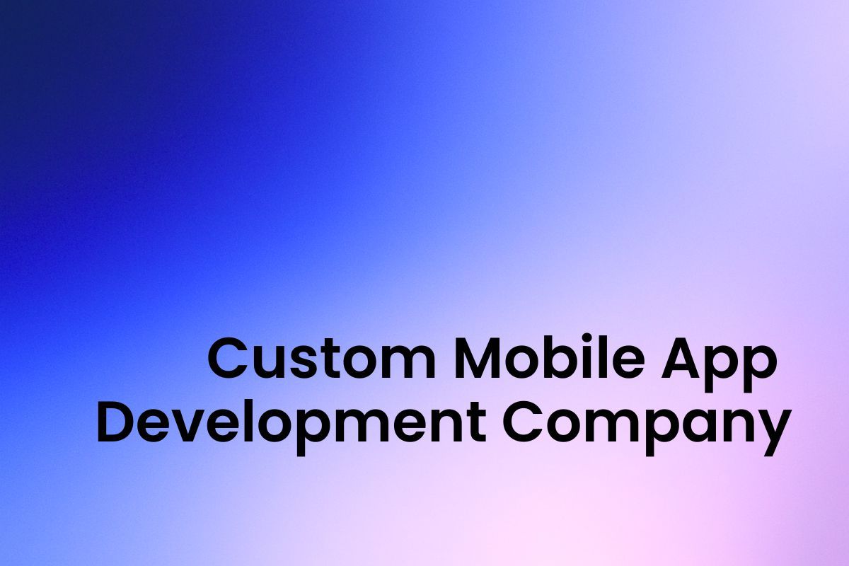 Custom mobile app development company