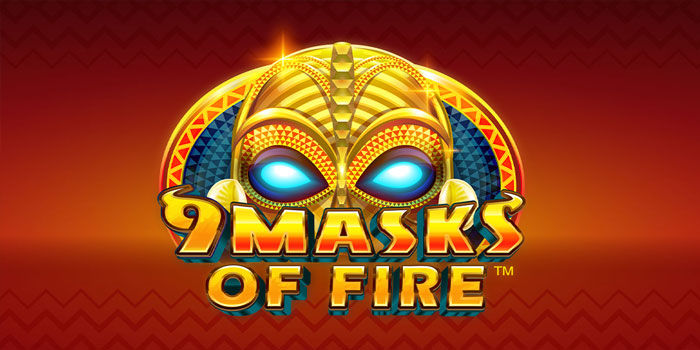 Slot 9 Masks Of Fire Maksimalkan Fitur Untuk Hasil Lebih Tinggi