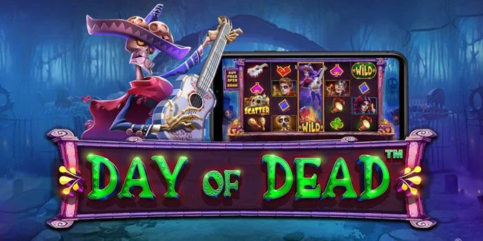 Slot Day Of Dead Cara Cerdas Menang Lebih Mudah