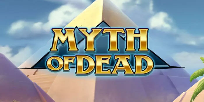 Slot Myth Of Dead Panduan Praktis Menuju Jackpot