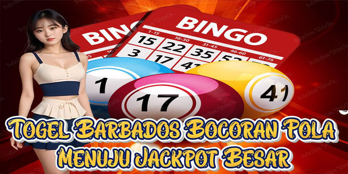 Togel Barbados Bocoran Pola Menuju Jackpot Besar
