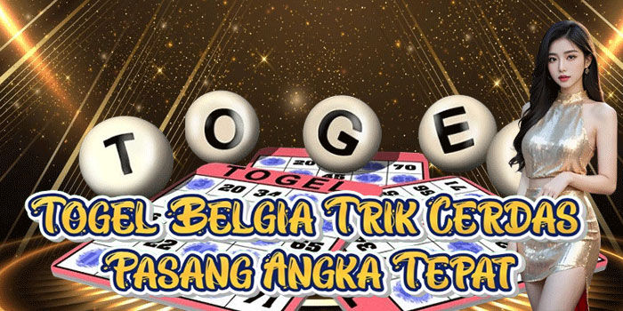 Togel Belgia Trik Cerdas Pasang Angka Tepat