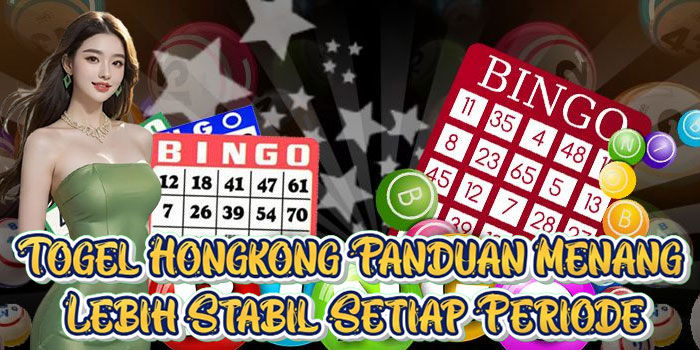 Togel Hongkong Panduan Menang Lebih Stabil Setiap Periode