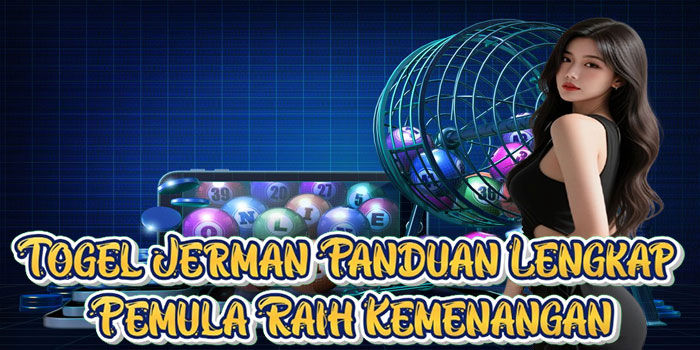 Togel Jerman Panduan Lengkap Pemula Raih Kemenangan