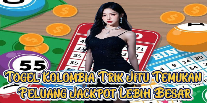 Togel Kolombia Trik Jitu Temukan Peluang Jackpot Lebih Besar