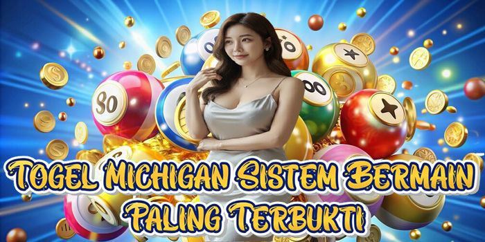 Togel Michigan Sistem Bermain Paling Terbukti