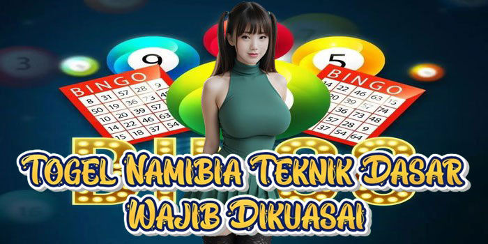 Togel Namibia Teknik Dasar Wajib Dikuasai