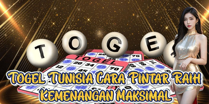 Togel Tunisia Cara Pintar Raih Kemenangan Maksimal