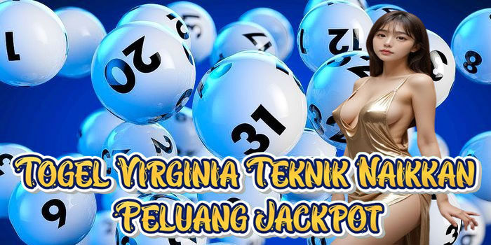 Togel Virginia Teknik Naikkan Peluang Jackpot