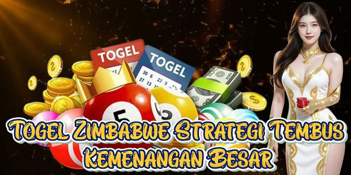 Togel Zimbabwe Strategi Tembus Kemenangan Besar