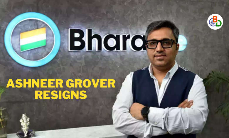 Ashneer Grover resigns as BharatPe MD and Director