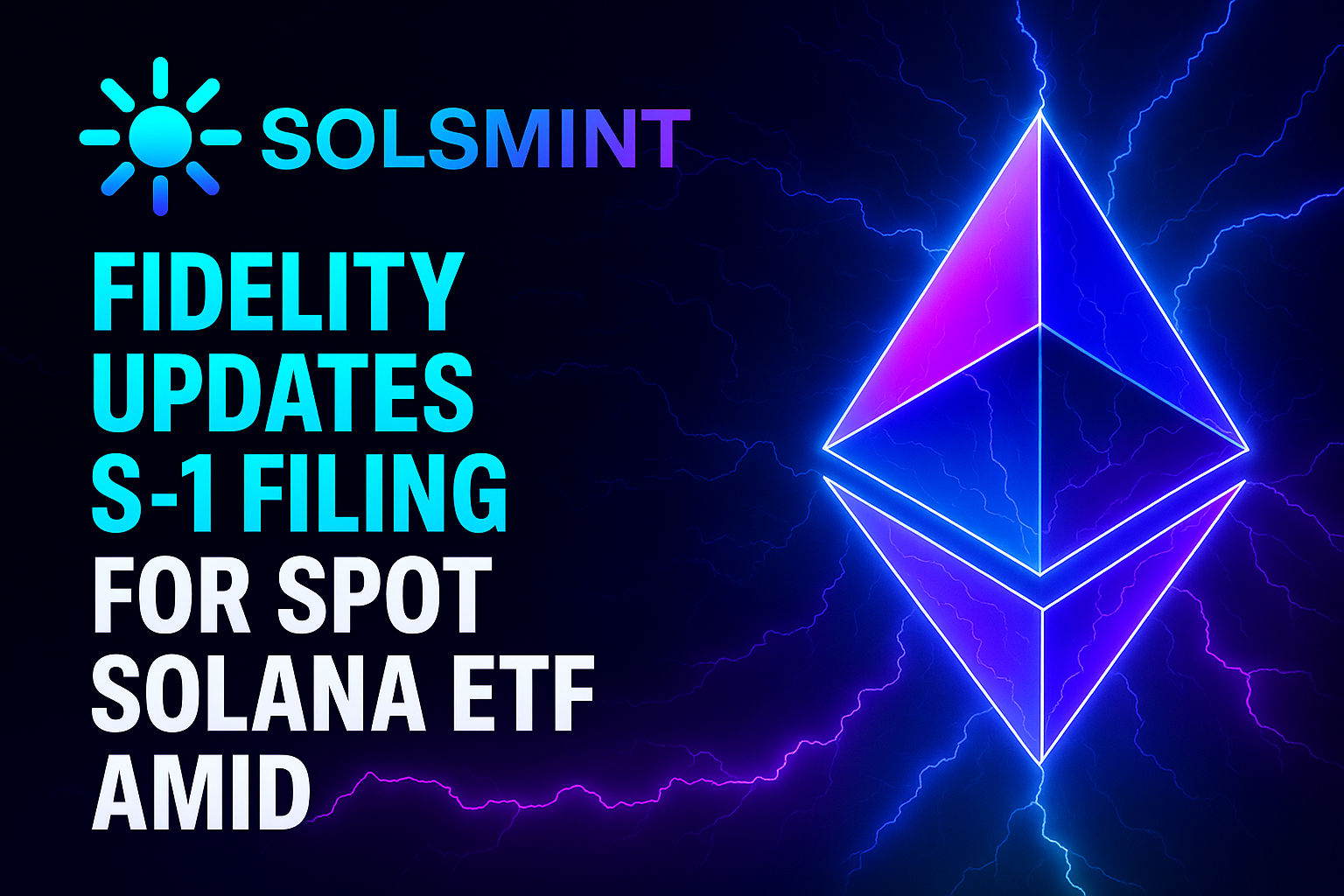 Fidelity Updates S-1 Filing for Spot Solana ETF Amid Institutional Surge