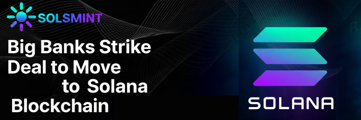 Big Banks Strike Deal to Move to Solana Blockchain