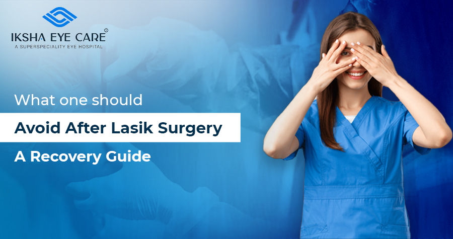 What Should Be Avoid After LASIK Surgery?