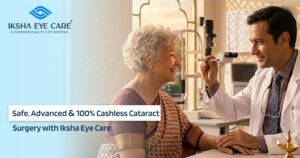 Advanced & 100% Cashless Cataract Surgery