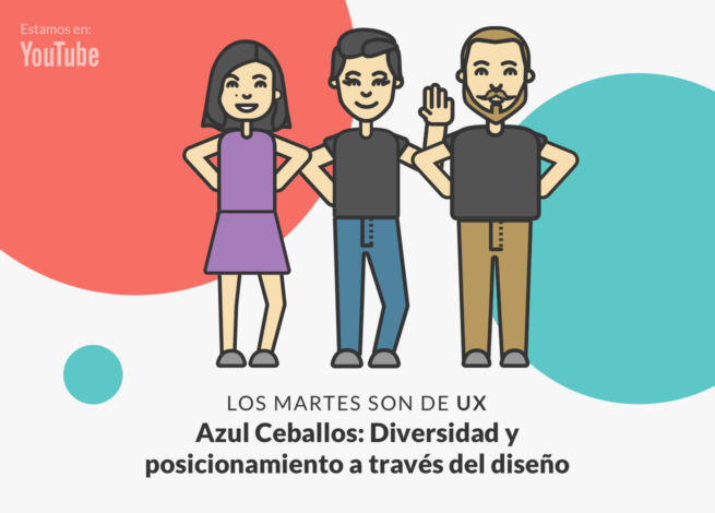 Andrea Zamora, Azul Ceballos y Rodrigo Vera en una nueva edición de Los martes son de UX.