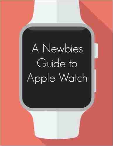 A Newbies Guide to Apple Watch