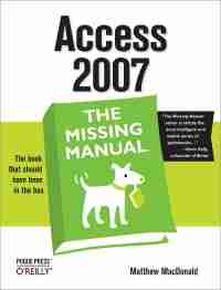 Access 2007: The Missing Manual