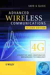 Advanced Wireless Communications: 4G Cognitive and Cooperative Broadband Technology, 2nd Edition