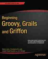 Beginning Groovy, Grails and Griffon