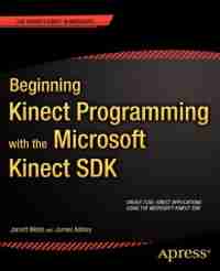 Beginning Kinect Programming with the Microsoft Kinect SDK