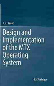 Design and Implementation of the MTX Operating System