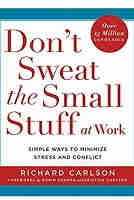 Don’t Sweat the Small Stuff at Work