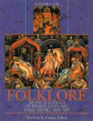 Folklore: An Encyclopedia of Beliefs, Customs, Tales, Music and Art