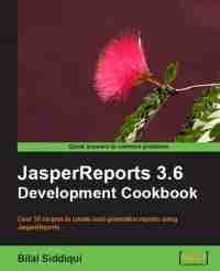 JasperReports 3.6 Development Cookbook