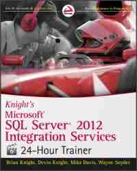 Knight’s Microsoft SQL Server 2012 Integration Services 24-Hour Trainer
