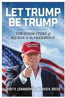 Let Trump Be Trump: The Inside Story of His Rise to the Presidency PDF/ePub