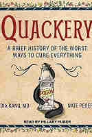 Quackery: A Brief History of the Worst Ways to Cure Everything PDF