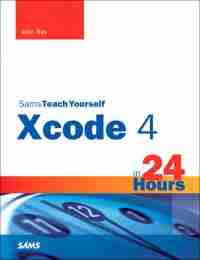 Sams Teach Yourself Xcode 4 in 24 Hours