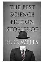 The Best Science Fiction Stories of H. G. Wells PDF