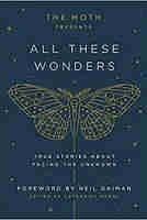 The Moth Presents All These Wonders