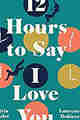 12 Hours To Say I Love You