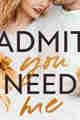 Admit You Need Me