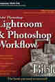 Adobe Photoshop Lightroom and Photoshop Workflow Bible