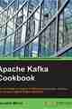 Apache Kafka Cookbook