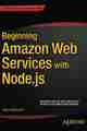 Beginning Amazon Web Services with Node.js