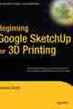 Beginning Google Sketchup for 3D Printing