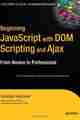 Beginning JavaScript with DOM Scripting and Ajax: From Novice to Professional Beginning JavaScript with DOM Scripting and Ajax: From Novice to Professional