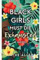 Black Girls Must Die Exhausted