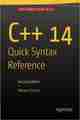 C++ 14 Quick Syntax Reference, Second Edition C++ 14 Quick Syntax Reference, Second Edition