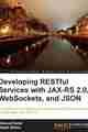 Developing RESTful Services with JAX-RS 2.0, WebSockets, and JSON Developing RESTful Services with JAX-RS 2.0, WebSockets, and JSON