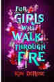 For Girls Who Walk through Fire